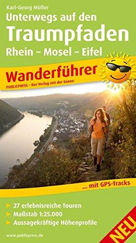 Unterwegs auf den Traumpfaden Rhein-Mosel-Eifel-Land: Wanderführer mit 27 erlebnisreichen Touren, Karten im Maßstab 1:25.000, Aussagekräftige Höhenprofile und GPS-Tracks