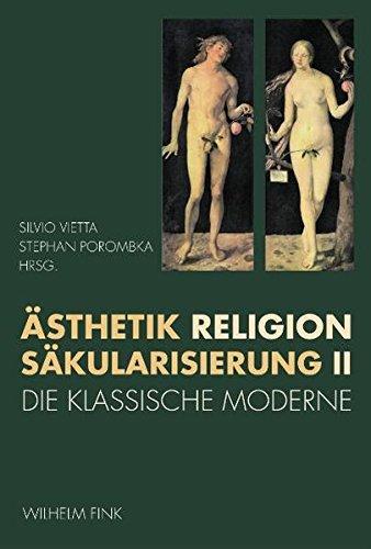 Ästhetik - Religion - Säkularisierung, Bd.2 : Die klassische Moderne