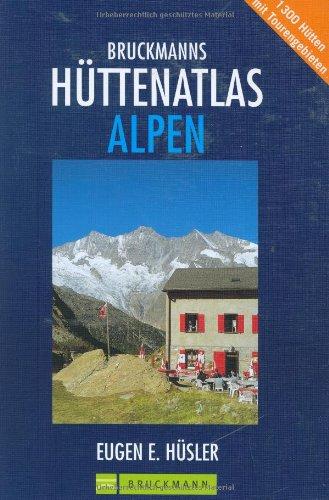 Bruckmanns Hüttenatlas Alpen: 1300 Hütten mit Tourengebieten. Mit Special: Die schönsten Weitwanderwege von Hütte zu Hütte