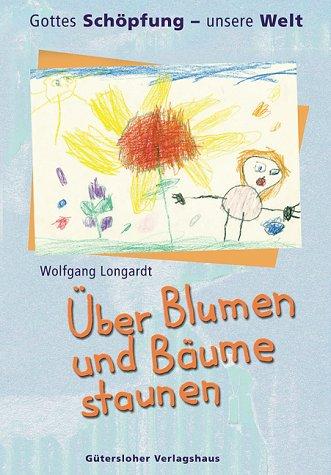 Über Blumen und Bäume staunen. Gottes Schöpfung - unsere Welt