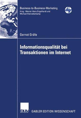 Informationsqualität bei Transaktionen im Internet: Eine Informationsökonomische Analyse der Bereitstellung und Verwendung von Informationen im Internet (Business-to-Business-Marketing)