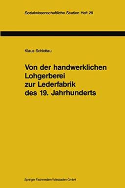 Von der handwerklichen Lohgerberei zur Lederfabrik des 19. Jahrhunderts: Zur Bedeutung nachwachsender Rohstoffe für die Geschichte der Industrialisierung