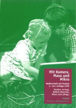 Mit Kamera, Maus und Mikro: Medienarbeit mit Kindern