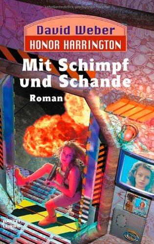 Mit Schimpf und Schande: Honor Harrington, Bd. 4. Roman