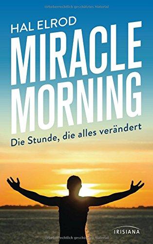 Miracle Morning: Die Stunde, die alles verändert