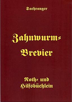 Sachranger Zahnwurm-Brevier: Noth- und Hilfsbüchlein