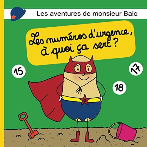 Les aventures de monsieur Balo : Les numéros d'urgence, à quoi ça sert ?: (Une merveilleuse histoire du soir pour les petits bouts - Super hero pour enfants 2 ans à 7 ans)