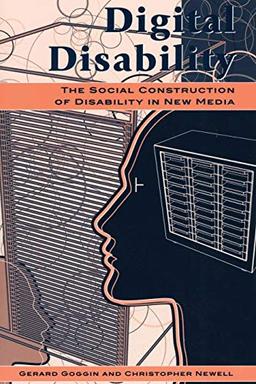 Digital Disability: The Social Construction of Disability in New Media (Critical Media Studies)