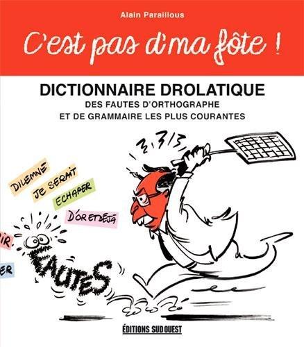 C'est pas d'ma fôte ! : dictionnaire drolatique des fautes d'orthographe et de grammaire les plus courantes