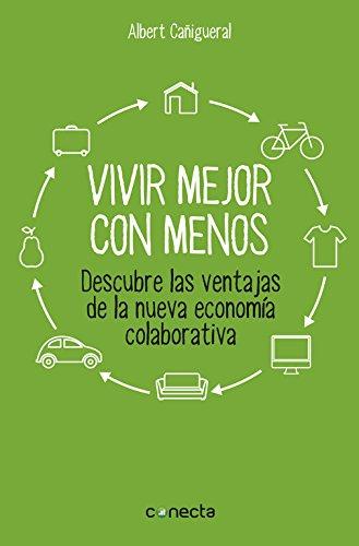 Vivir mejor con menos : descubre las ventajas de la nueva economía colaborativa (Conecta)