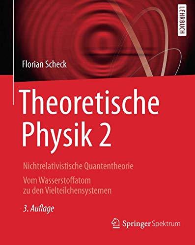 Theoretische Physik 2: Nichtrelativistische Quantentheorie Vom Wasserstoffatom zu den Vielteilchensystemen (Springer-Lehrbuch)