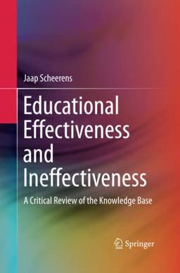 Educational Effectiveness and Ineffectiveness: A Critical Review of the Knowledge Base