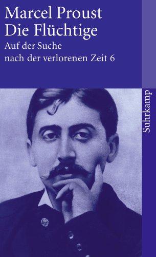 Auf der Suche nach der verlorenen Zeit. Werke. Frankfurter Ausgabe: Auf der Suche nach der verlorenen Zeit. Frankfurter Ausgabe: Band 6: Die Flüchtige (suhrkamp taschenbuch)