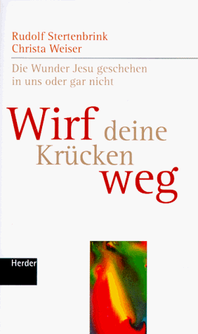 Wirf deine Krücken weg. Die Wunder Jesu geschehen in uns oder gar nicht