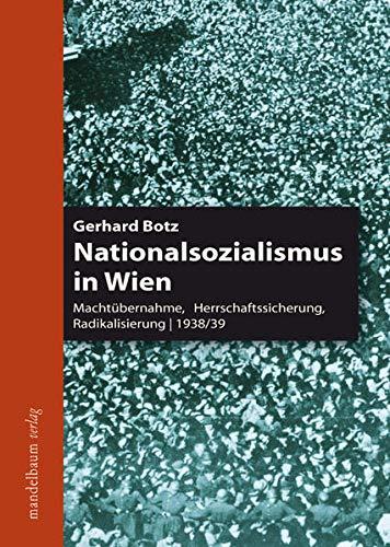 Nationalsozialismus in Wien: Machtübernahme, Herrschaftssicherung, Radikalisierung. 1938/39