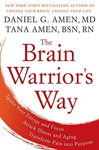 The Brain Warrior's Way: Ignite Your Energy and Focus, Attack Illness and Aging, Transform Pain into Purpose