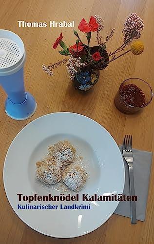 Topfenknödel Kalamitäten: Kulinarischer Landkrimi