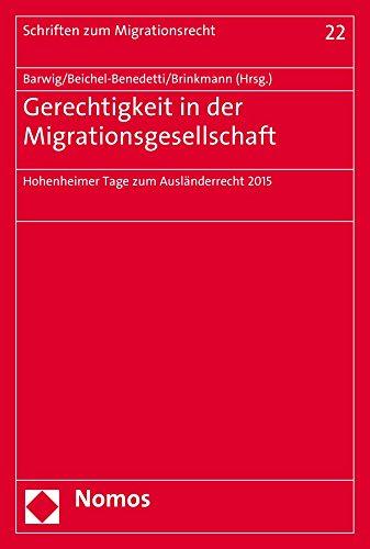 Gerechtigkeit in der Migrationsgesellschaft: Hohenheimer Tage zum Ausländerrecht 2015 (Schriften Zum Migrationsrecht)