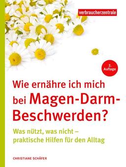 Wie ernähre ich mich bei Magen-Darm-Beschwerden?: Was nützt, was nicht – praktische Hilfen für den Alltag