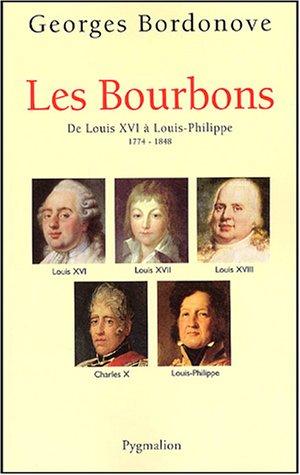 Les Bourbons : de Louis XVI à Louis-Philippe, 1774-1848 : les rois qui ont fait la France