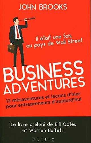 Business adventures : 12 mésaventures et leçons d'hier pour entrepreneurs d'aujourd'hui