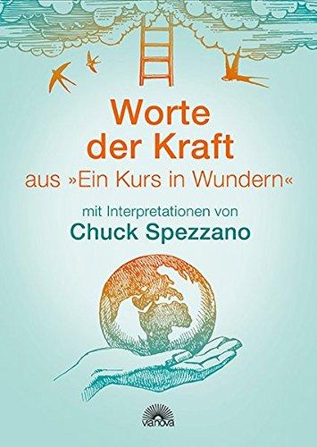 Worte der Kraft: aus Ein Kurs in Wundern mit Interpretationen von Chuck Spezzano