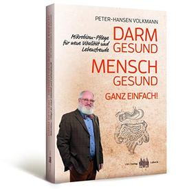 Darm gesund - Mensch gesund! Ganz einfach! Mikrobiom-Pflege für neue Vitalität und Lebensfreude