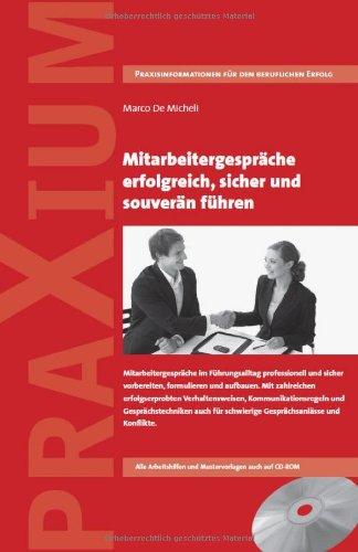 Mitarbeitergespräche erfolgreich, sicher und souverän führen: Mitarbeitergespräche im Führungsalltag professionell und sicher vorbereiten, formulieren ... schwierige Gesprächsanlässe und Konflikte.