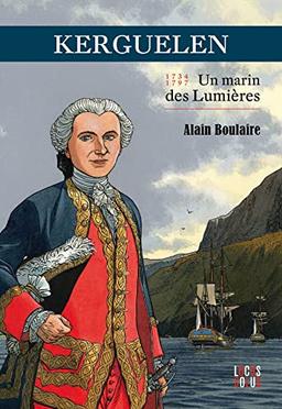 Kerguelen : un marin des Lumières, 1734-1797 : une vie agitée aux vents de l'histoire