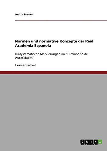 Normen und normative Konzepte der Real Academia Espanola: Diasystematische Markierungen im "Diccionario de Autoridades"