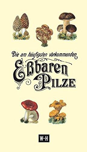 Die am häufigsten vorkommenden eßbaren Pilze: Mit einer Vorbemerkung und Erläuterungen von Gerhard Ruthammer