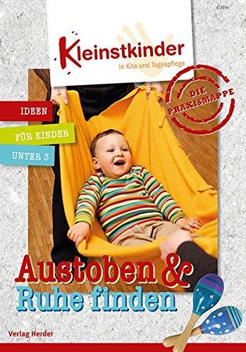 Die Praxismappe: Austoben & Ruhe finden: Kleinstkinder in Kita und Tagespflege: Ideen für Kinder unter 3