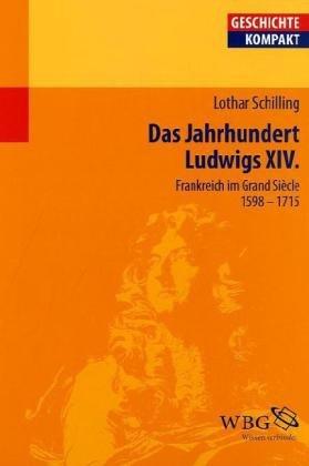 Frankreich im Zeitalter Ludwigs XIV: Das Grande Siécle 1598-1715