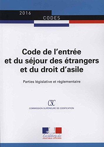 Code de l'entrée et du séjour des étrangers et du droit d'asile : parties législative et réglementaire