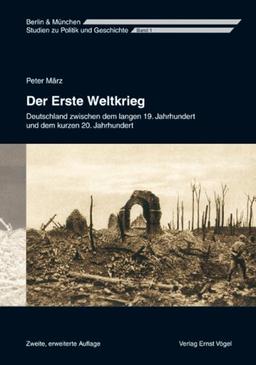 Der Erste Weltkrieg: Deutschland zwischen dem langen 19. Jahrhundert und dem kurzen 20. Jahrhundert