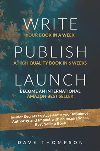 WRITE PUBLISH LAUNCH (paperback): Insider Secrets to Accelerate Your Influence, Authority, and Impact with an Inspirational, Best-Selling Book