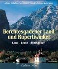 Berchtesgadener Land und Rupertiwinkel. Land. Leute. Schmankerl