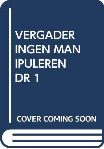 Vergaderingen manipuleren: doelen, agenda, deelnemers, tactieken, strategie, oppositie (Persoonlijke vaardigheden in beroep en bedrijf)