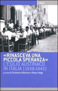 Rinasceva una piccola speranza. L'esilio austriaco in Italia dal 1938 al 1945