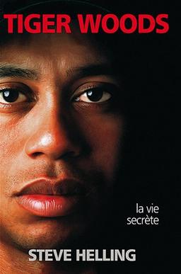 Tiger Woods : la vie secrète