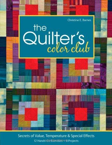 The Quilter's Color Club: Secrets of Value, Temperature & Special Effects: 12 Hands-On Exercises, 8 Projects