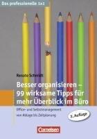 Besser organisieren - 99 wirksame Tipps für mehr Überblick im Büro: Office- und Selbstmanagement von Ablage bis Zeitplanung