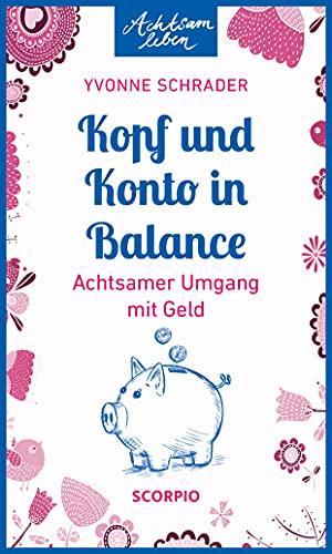 Kopf und Konto in Balance: Achtsamer Umgang mit Geld (Achtsam leben)