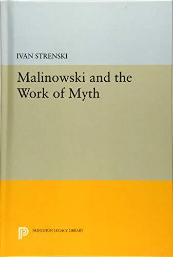 Malinowski and the Work of Myth (Mythos: the Princeton/Bollingen Series in World Mythology, Band 117)