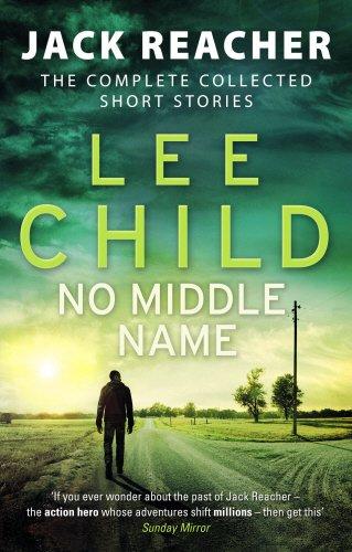 No Middle Name: The Complete Collected Jack Reacher Stories (Jack Reacher Short Stories, Band 7)