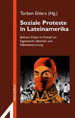 Soziale Proteste in Lateinamerika: Bolivars Erben im Kampf um Eigenmacht, Identität und Selbstbestimmung