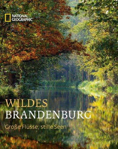 Wildes Brandenburg: Große Flüsse, stille Seen