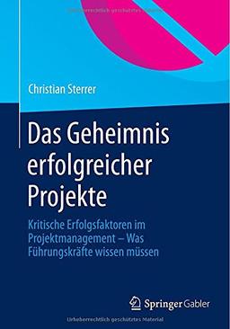 Das Geheimnis erfolgreicher Projekte: Kritische Erfolgsfaktoren im Projektmanagement - Was Führungskräfte wissen müssen