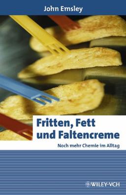 Fritten, Fett und Faltencreme: Noch mehr Chemie im Alltag (Erlebnis Wissenschaft)