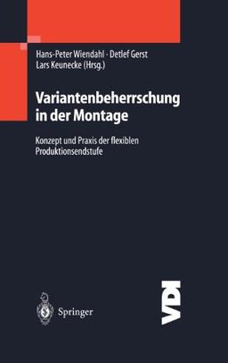 Variantenbeherrschung in der Montage: Konzept und Praxis der flexiblen Produktionsendstufe (VDI-Buch)